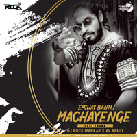 Machayenge - Emiway Bantai ( Desi Tadka Remix ) - Dj Rock ManKar x Av Remix by Dj Rock ManKar