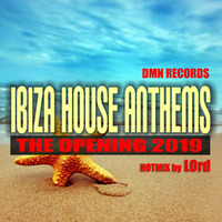 Ibiza House Anthems the Opening 2019 mixed by LOrd by LOrd ♕