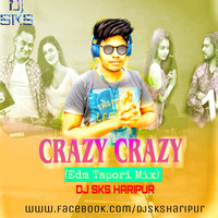 CRAZY CRAZY (EDM TAPORI MIX) DJ SKS HARIPUR by DjSks Haripur