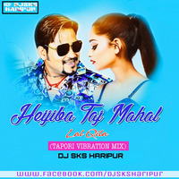 Heijiba Taj Mahal Lal Qila (Tapori Vibration Mix) Dj Sks Haripur by DjSks Haripur