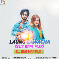 Laung Gawacha - Ravneet Singh (Bls Edm Mix) DJ Sks Haripur by DjSks Haripur
