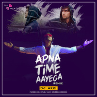 APNA TIME AAYEGA (REMIX) - DJ Akki by DJ AKKI