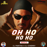 Oh Ho Ho (Remix) Dj Cherry x Dj Partha by Cherry Debnath