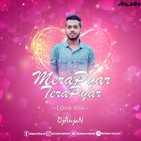 Mera Pyar Tera Pyar - Love Mix - DjAnjaN by Dj Anjan Ghatal