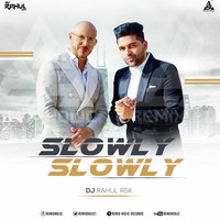 Slowly Slowly Remix DJ Rahul RSK by RemiX HoliC Records®