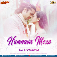 Humnava Mere - Dj S.F.M Remix by MumbaiRemix India™
