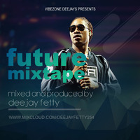 FUTURE MIXTAPE (DJ FETTY) by Dj Fetty 254