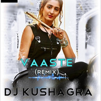 Vaaste - DJ Kushagra Remix by DJ Kushagra Official