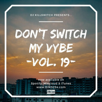 Don't Switch My Vybe (Vol. 019) by DJ Kill Switch