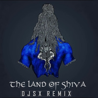 The Land Of Shiva [DJSX REMIX] by DJSX