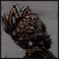 The Groove Café - EP04 - AfroBeat Selektions By Itani by The Groove Café