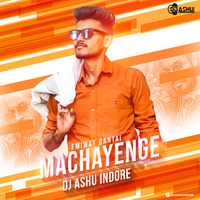 Machayenge (Remix)-DJ Ashu Indore by DJ ASHU INDORE