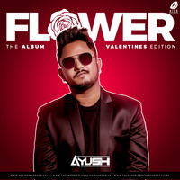FLOWER - THE VALENTINES EDITION 2019 - DJ AYUSH