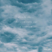 Cloudy Sky - The Crow Caws Out A Sunbeam (Naviarhaiku 259) by OneAmbient4