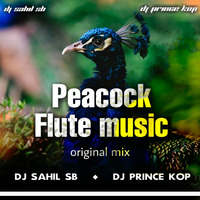 Peacock Flute Music Original Mix - Dj Sahil Sb And Dj Prince Kop by Dj Sahil Sb