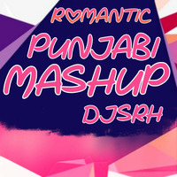 Romantic Punjabi Mashup - 2k19 Dj Srh Remix by Dj Srh Official