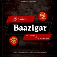 Baazigar-G Music-DJs SIDHARTH x SB BROTHERS by DJ SB BroZ Official