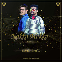 Nakka Mukka (Rework Vibration Mix) DJ SB Bro'Z by DJ SB BroZ Official