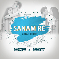 SANAM RE [MINIMAL TECHNO] SAGEIN &amp; SNASTY by DJ SNASTY
