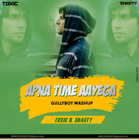 APNA TIME AAYEA - GULLY BOY - TOXIC SNASTY MASHUP (hearthis.at(1) by DJ SNASTY