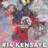 TNP.014 KENSAYE by Tropical North Podcast