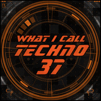 What I Call Techno Vol.37 by Emre K.
