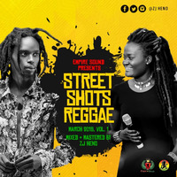 Street Shots Reggae Vol.1 [March 2019]  @ZJHENO by ZJ HENO