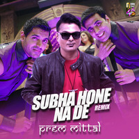 Subha Hone Na De - DJ Prem Mittal by Prem Mittal