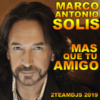 Marco Antonio Solis - Mas que tu amigo (2Teamdjs 2019) by 2Teamdjs