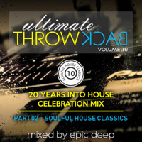 Epic Deep - Ultimate Throw Back 10 (Part 2) [20 Years Into House Celebration Mix] by Epic Deep