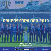 Episodio 68 - Grupos de Copa Oro 2019 by Futcast Centroamérica