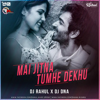 Mai Jitna Tumhe Dekhu (Remix) DJ RAHUL X DJ DNA by Remixmaza Music