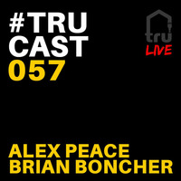 TRUcast 057 LIVE - Alex Peace &amp; Brian Boncher by Tru Musica