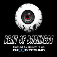 Beat of Darkness#022 - Fnoob Techno Radio - Kristof.T - 0219 by KRISTOF.T