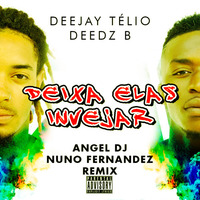 Deejay Telio & Deedz B - Deixa Elas Invejar (Angel dj & Nuno Fernandez Remix)PREVIEW by ANGEL DEEJAY