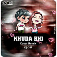 Khuda Bhi ( Cover Song Remix ) DJ OSL by DJ OSL OFFICIAL