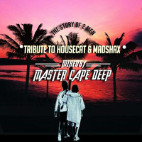 The Story Of 2 Men Tribute To HouseCat &amp; Madshax _ Mixed By Master Cape Deep by MC MATUTLE