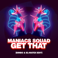 Maniacs Squad - Get That ( BimBo & El Matex Edit ) by BimBo