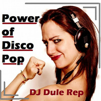 Power Of Disco &amp; Pop by DJ Dule Rep