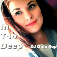 In Too Deep by DJ Dule Rep