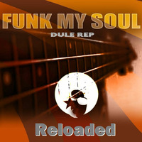 Funk My Soul Reloaded by DJ Dule Rep