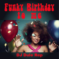 Funky Birthday 2 Me by DJ Dule Rep