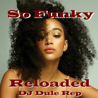 So Funky Reloaded by DJ Dule Rep