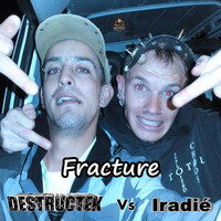 DesTrucTeK Vs Iradié - Fracture by DesTrucTeK