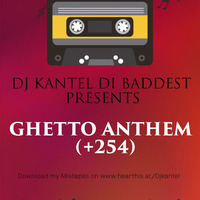 DJ KANTEL _ GHETTO ANTHEM (+254) by Dj Kantel