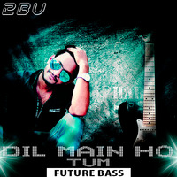 DIL MAIN HO TUM (FUTURE BASS) DJ 2BU(SPIDER OFFICIAL) by  2BU