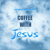Hydro Walkers - Coffee With Jesus by Hydro Walkers