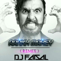 Aankh Marey ( Remix ) - DJ FaisaL by DJ FAISAL