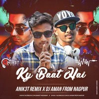 Kya Baat Ay - Anik3t Remix X Dj Aman F Nagpur by Anik3t Remix