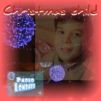 Christmas child (Christmas song) by Paolo Lombardi